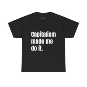 Capitalism Made Me Do It – Oversized Tee (Black)