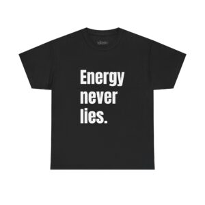 Energy never lies. Tee